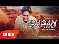 ishqan de lekhe full audio song sajjan adeeb ft laddi gil punjabi song speed records