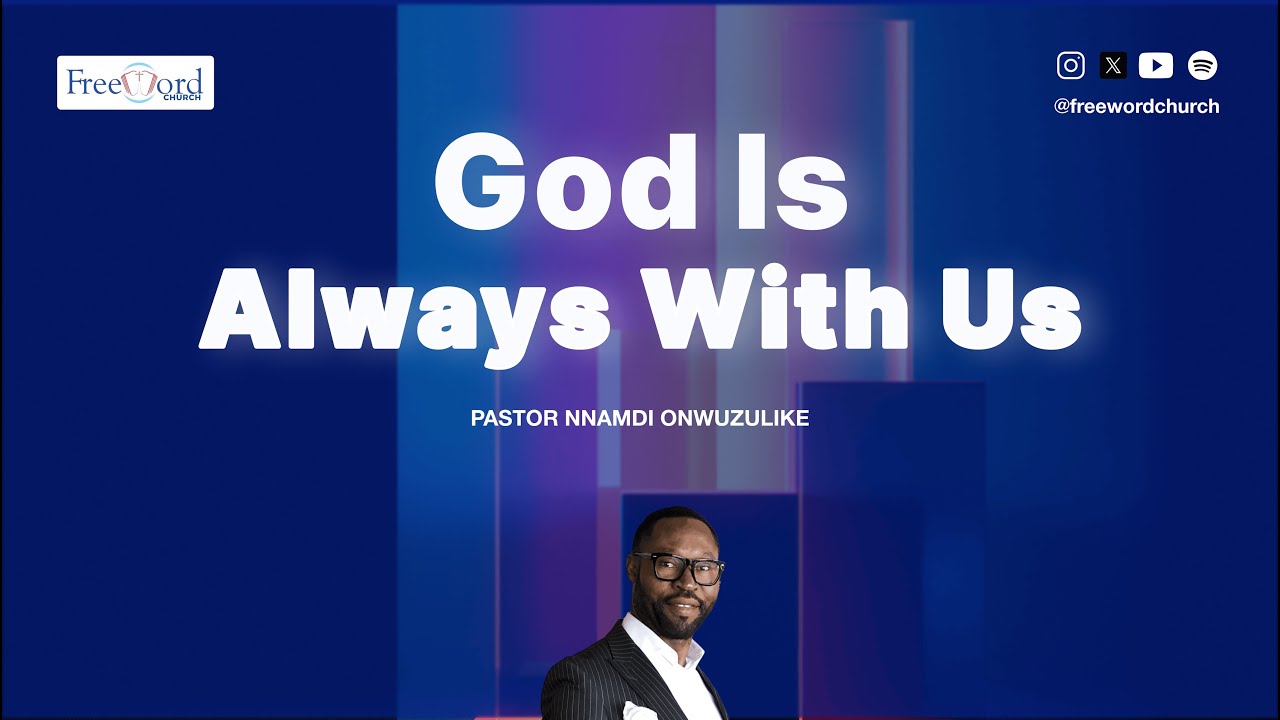God Is always with us | Freeword Church | Pastor Nnamdi Onwuzulike