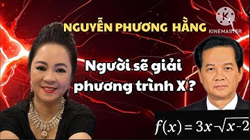 Chấn động: Bà Nguyễn Phương Hằng sẽ là người giải phương trình X ? Ông Nguyen Tan Dung 