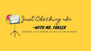 Just Checking In with Mr. Fakler Ep. 4