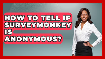 How To Tell If SurveyMonkey Is Anonymous? - The Friendly Statistician
