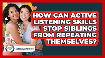 How Can Active Listening Skills Stop Siblings From Repeating Themselves? - Sibling Harmony Hub