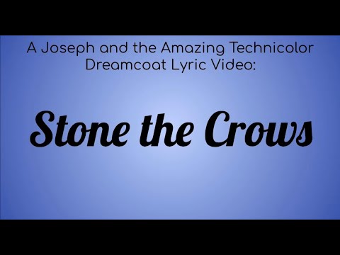 A Joseph and the Amazing Technicolored Lyric Video : Stone the Crows