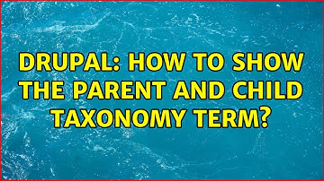 Drupal: How to show the parent and child taxonomy term? (3 Solutions!!)