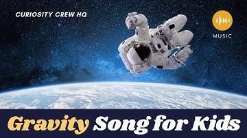 Gravity Song for Kids | What Is Gravity? | Science Song for Kids | Curiosity Crew HQ