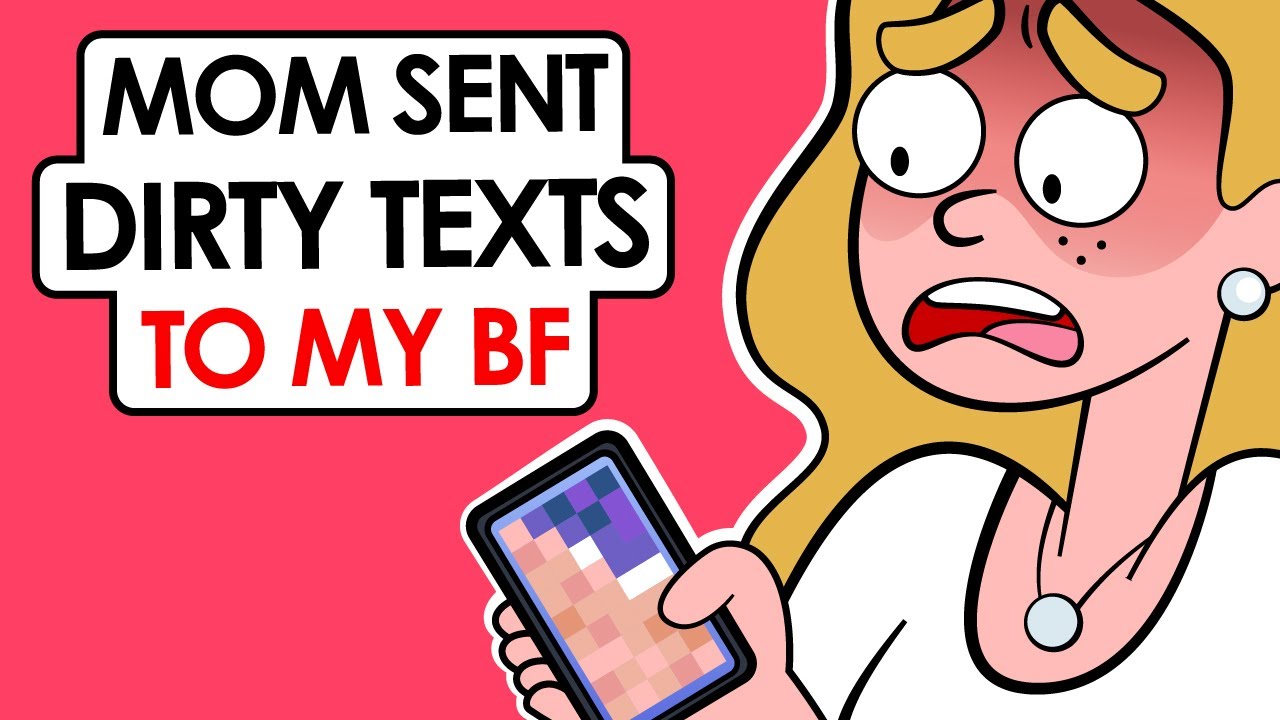 My Mom Sent Dirty Texts To My Boyfriend Youtube