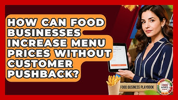 How Can Food Businesses Increase Menu Prices Without Customer Pushback? - Food Business Playbook