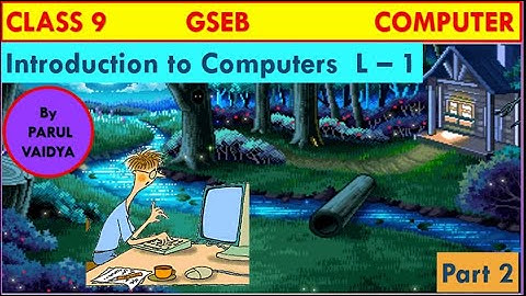 Introduction to Computers - Chapter 1 | Class 9 Computer | GSEB | Part 2 | By Parul Vaidya