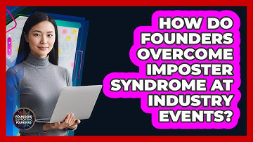 How Do Founders Overcome Imposter Syndrome At Industry Events? - Founders Supporting Founders