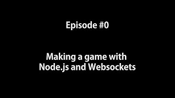 Making a game with Node.js and Websockets - Episode 0