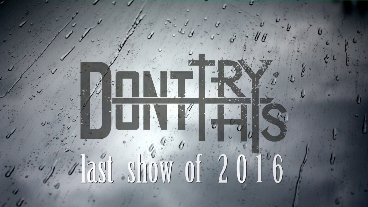 Don't Try This | "Last Show Of 2016"