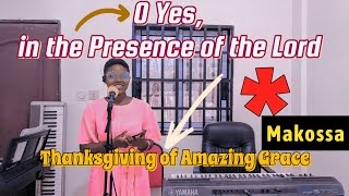 Thanksgiving of Amazing Grace & Oh Yes in the Presence of the lord | Makossa | Dionybel | ❤️‍🩹