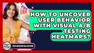 How To Uncover User Behavior With Visual A/B Testing Heatmaps? - Video And Design Saas Solutions