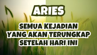 ARIES✨SEMUA KEJADIAN YANG AKAN TERUNGKAP SETELAH HARI INI ARIES