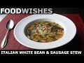 Italian White Bean & Sausage Stew | Food Wishes