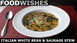 Italian White Bean & Sausage Stew - Food Wishes