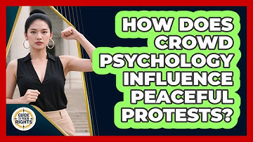 How Does Crowd Psychology Influence Peaceful Protests? - Guide To Your Rights