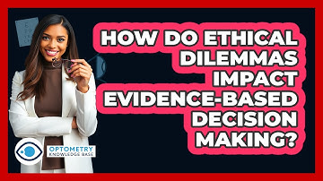 How Do Ethical Dilemmas Impact Evidence-based Decision Making? - Optometry Knowledge Base