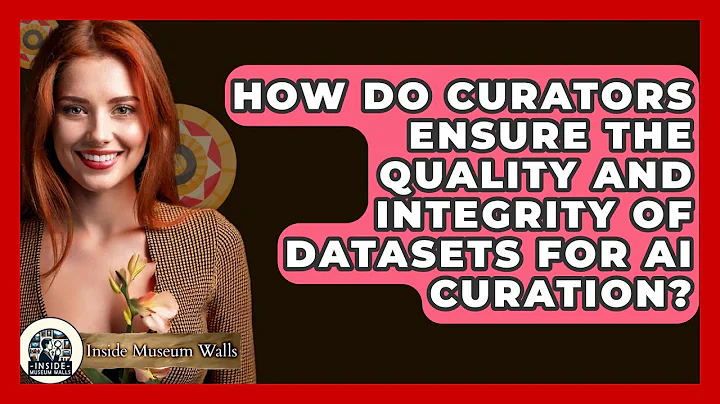 How Do Curators Ensure the Quality and Integrity of Datasets for AI Curation? - Inside Museum Walls