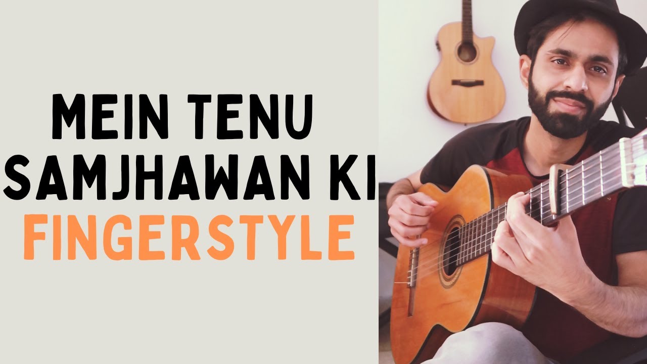 Mein Tenu Samjhawan Ki   Fingerstyle Guitar Cover   by Zeeshan Iqbal