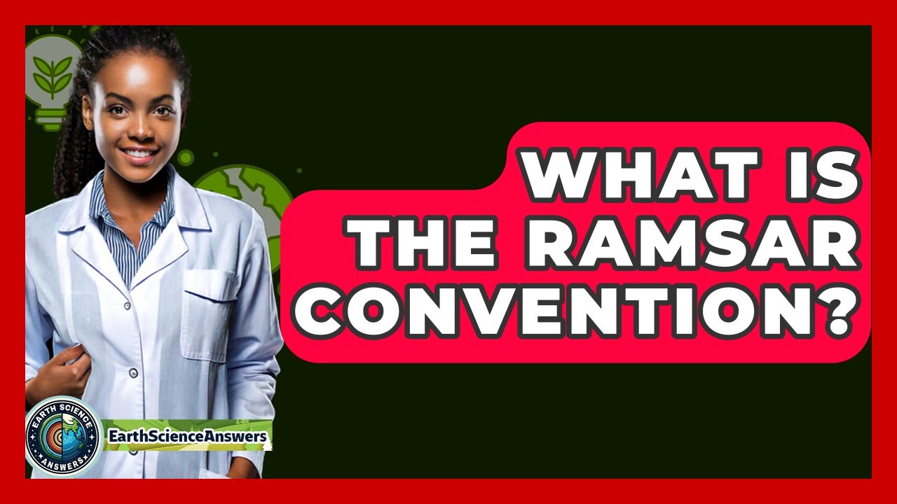 What Is The Ramsar Convention? - Earth Science Answers