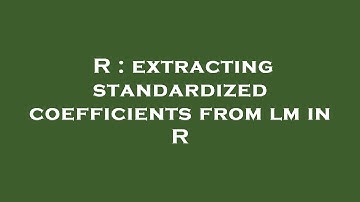 R : extracting standardized coefficients from lm in R