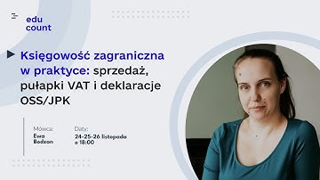Webinar 1  "Księgowość zagraniczna w praktyce: sprzedaż, pułapki VAT i deklaracje OSS/JPK"