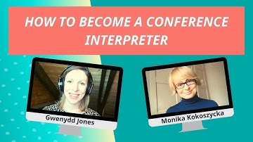 How to Become a Conference Interpreter: Interview with Monika Kokoszycka