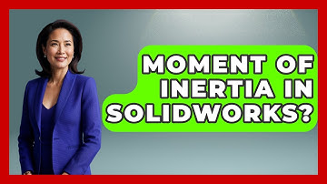 Moment Of Inertia In Solidworks? - Civil Engineering Explained