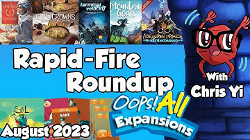 Rapid Fire Roundup August 2023 - Oops All Expansions - with Chris Yi