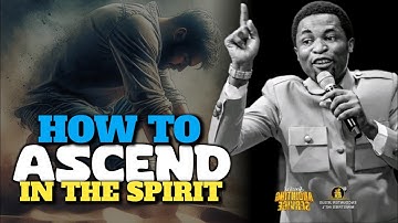 WHAT TO DO TO ASCEND IN THE SPIRIT - Apostle Michael Orokpo