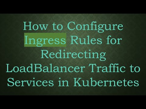 How to Configure Ingress Rules for Redirecting LoadBalancer Traffic to Services in Kubernetes