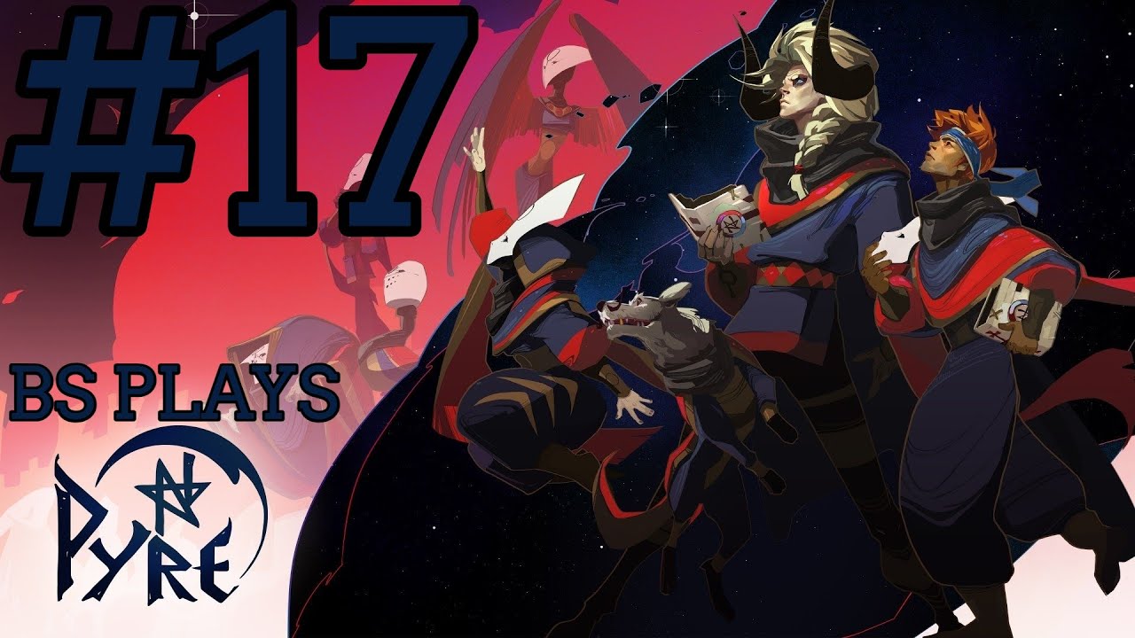 ★Pyre - Part 17★