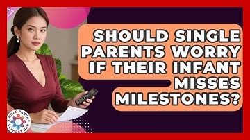 Should Single Parents Worry If Their Infant Misses Milestones? - Single Parent Support Hub