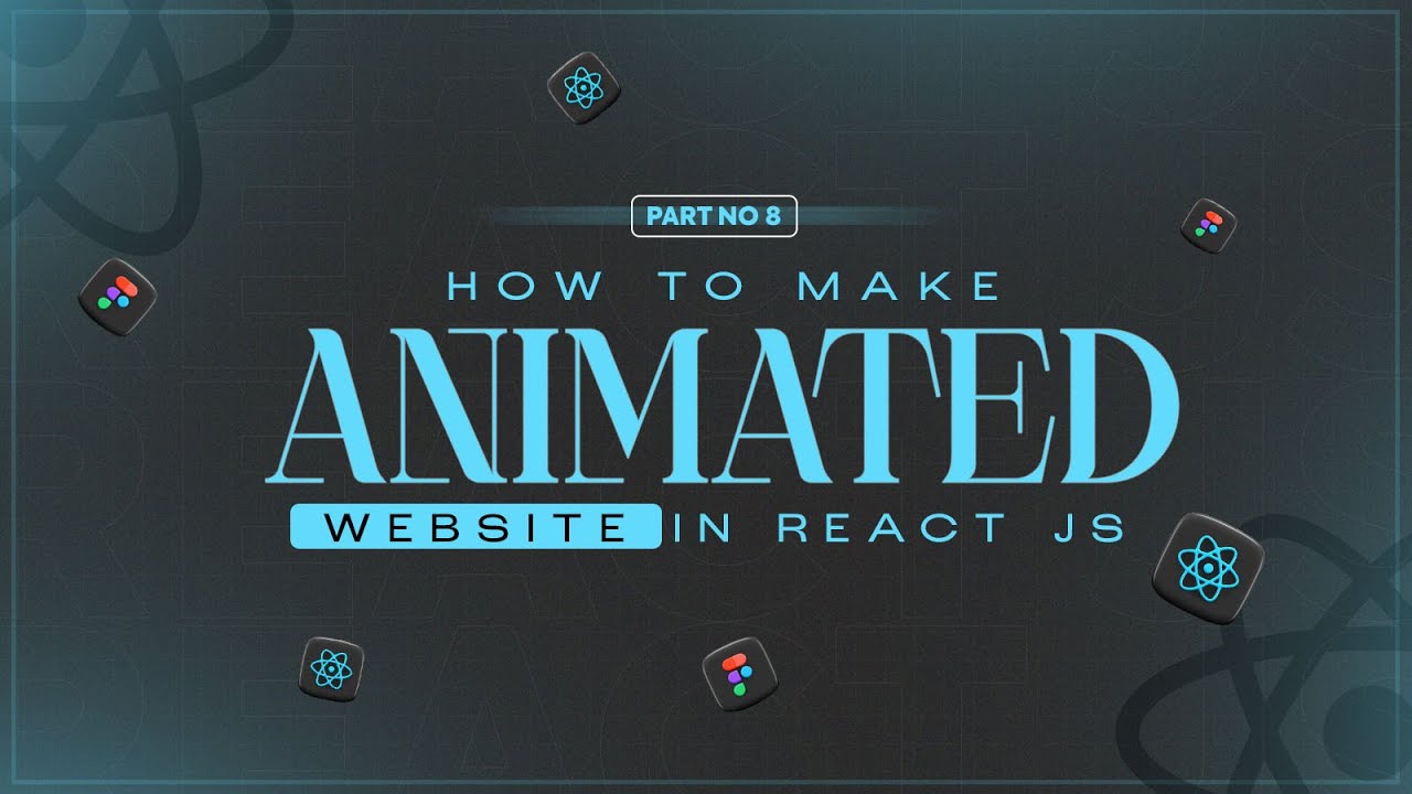 Part no 8 | How to make an Animated Website with React JS