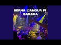 DERNA L AMOUR FI BARAKA 