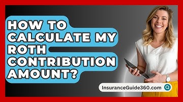 How To Calculate My Roth Contribution Amount? - InsuranceGuide360.com