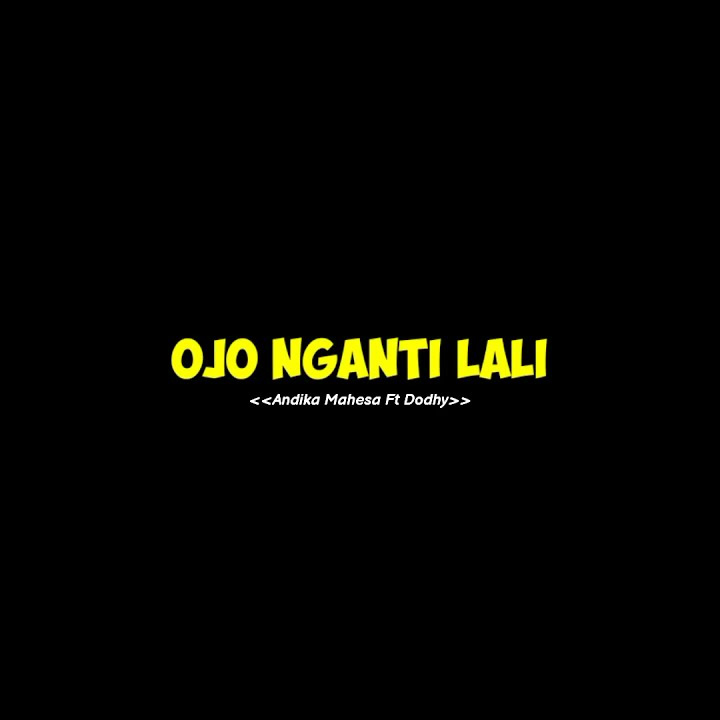 Mentahan lirik OJO NGANTI LALI (Andika Mahesa Ft Dodhy)