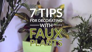 7 Tips For Decorating With Faux Plants