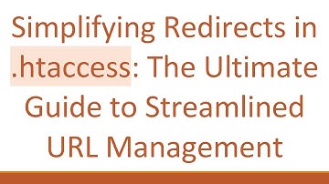 Simplifying Redirects in .htaccess: The Ultimate Guide to Streamlined URL Management