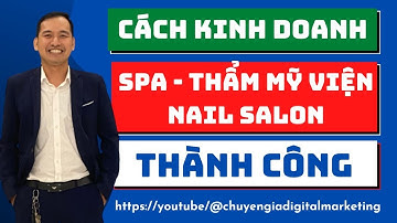 Cách Kinh Doanh Spa, Thẫm Mỹ Viện, Nail Salon Thành Công Có Nhiều Khách