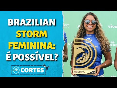 BRAZILIAN STORM FEMININA: ESTAMOS PERTO? | Cortes Let’s Surf