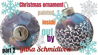 Clear Christmas ornament painted inside out with acrylic by Gitka Schmidtova, part 2