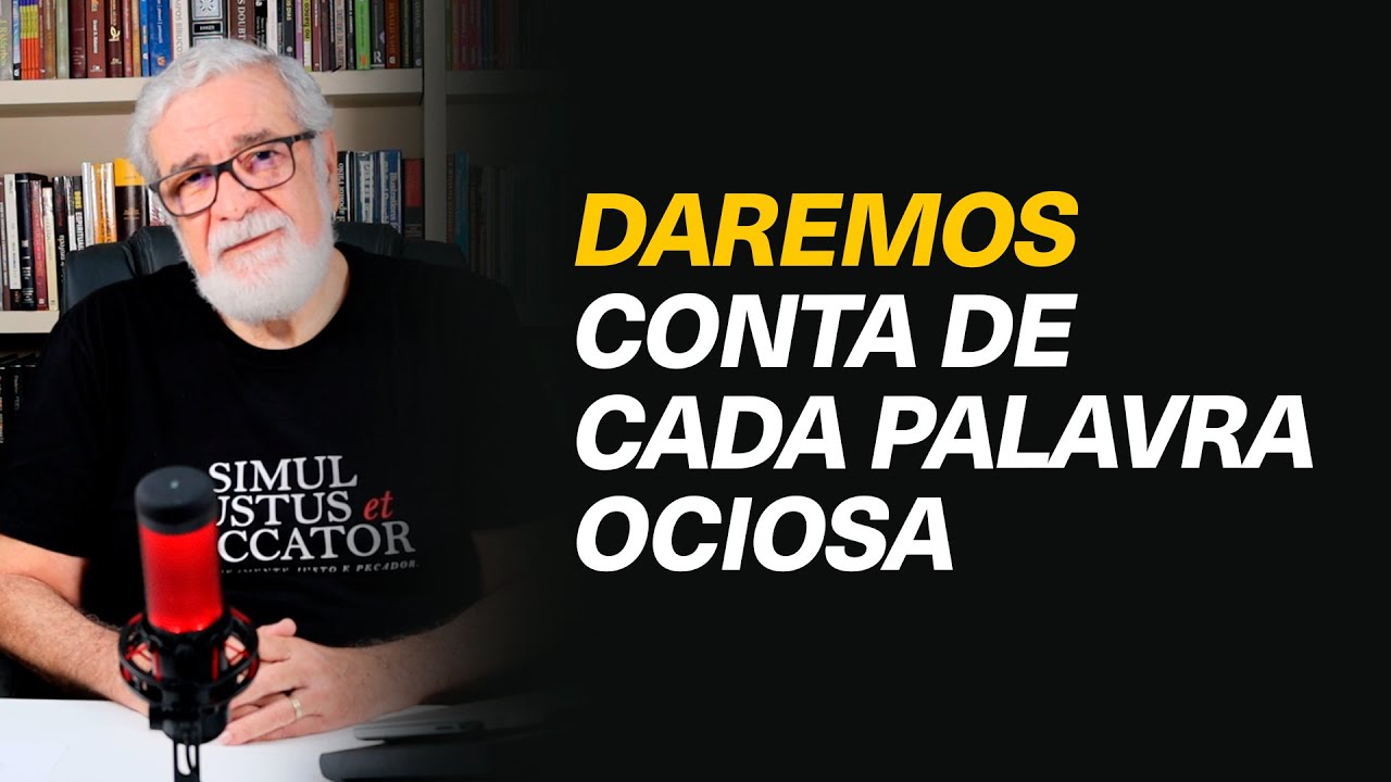 O que significa dar conta de cada palavra ociosa? - @pnooficial #348 ...