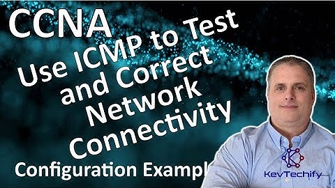 Use ICMP to Test and Correct Network Connectivity - ICMP - Lab 13.3.1 - CCNA - KevTechify | vid 23