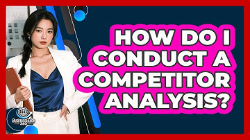 How Do I Conduct A Competitor Analysis?