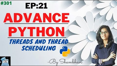 Advance python EP:21 Threads and threading schedule | object oriented programming | python