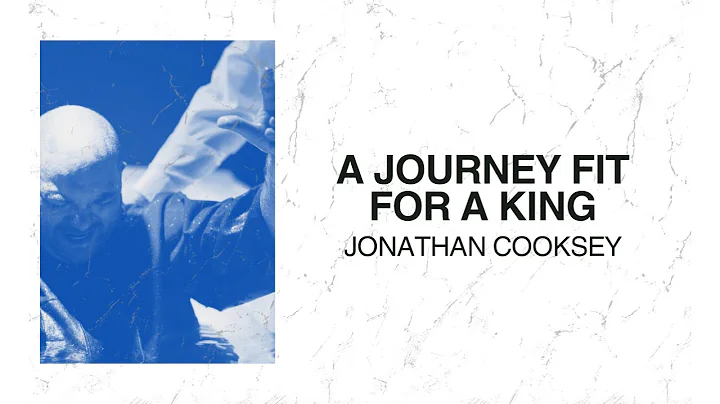 Bro. Jonathan Cooksey "A Journey Fit For A King"