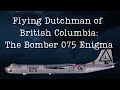 Flying Dutchman of British Columbia: The Bomber 075 Enigma