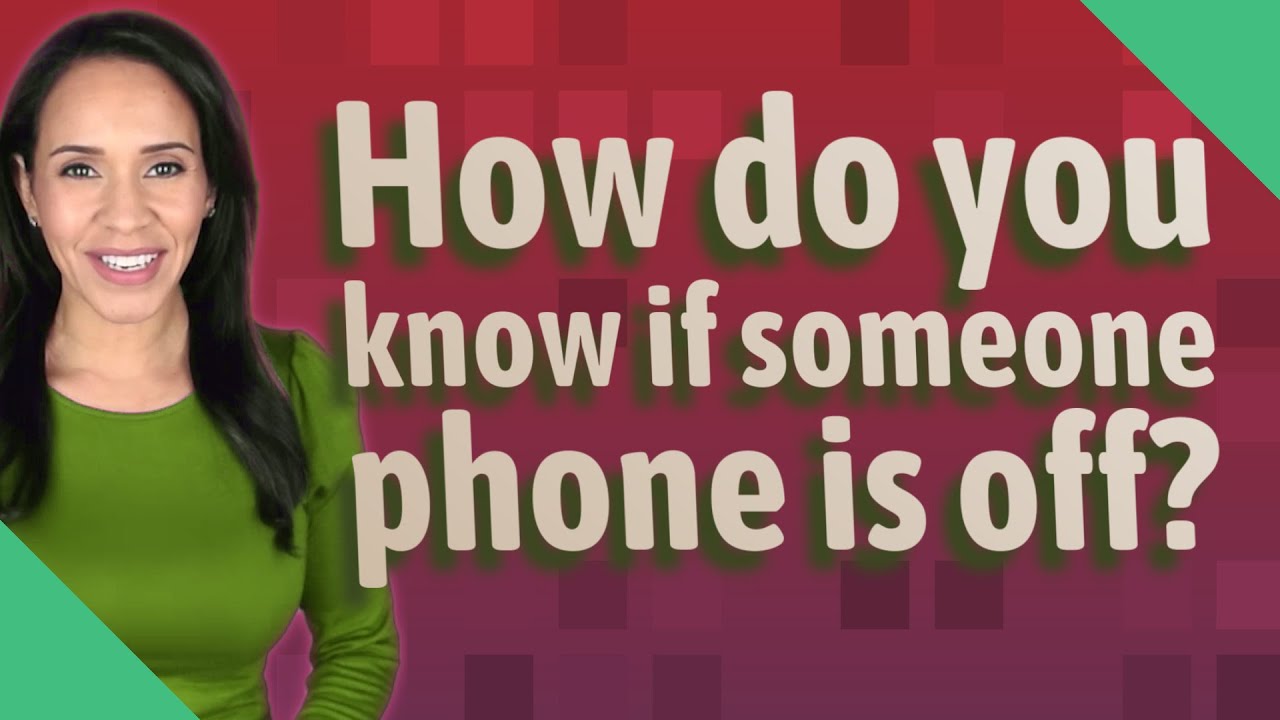 How Do You Know If Someone'S Phone Is Turned Off